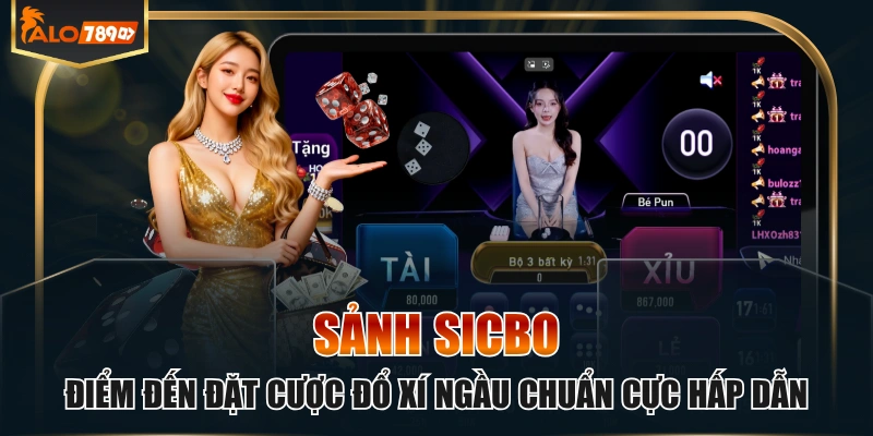 Sảnh Sicbo Điểm Đến Đặt Cược Đổ Xí Ngầu Chuẩn Cực Hấp Dẫn